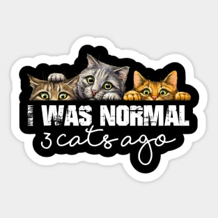 Cat Lover Funny Gift - I Was Normal 3 Cats Ago Sticker